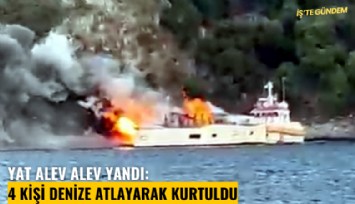 Yat alev alev yandı: 4 kişi denize atlayarak kurtuldu