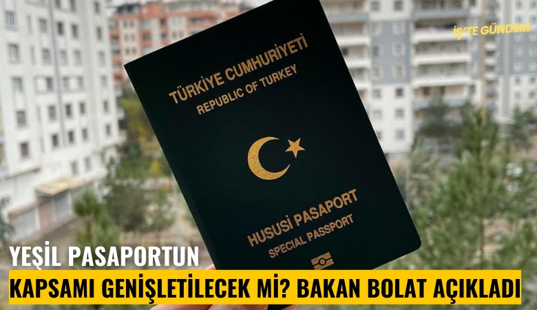 Yeşil pasaportun kapsamı genişletilecek mi? Bakan Bolat açıkladı