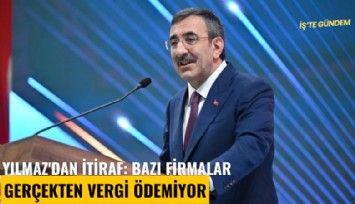 Yılmaz'dan itiraf: Bazı firmalar gerçekten vergi ödemiyor