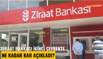 Ziraat Bankası ikinci çeyrekte ne kadar kar açıkladı?