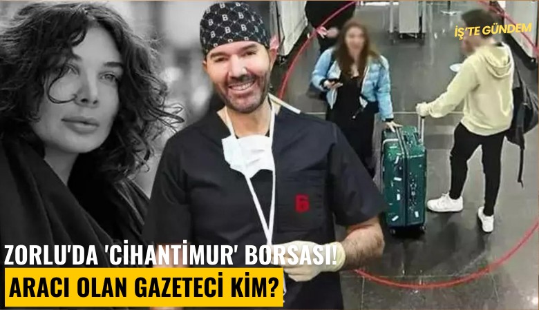 Zorlu'da 'Cihantimur' Borsası! Aracı olan gazeteci kim?