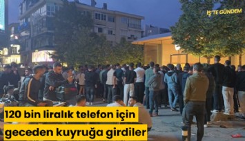 120 bin liralık telefon için geceden kuyruğa girdiler