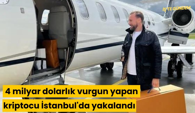 4 milyar dolarlık vurgun yapan kriptocu İstanbul'da yakalandı