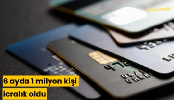 6 ayda 1 milyon kişi icralık oldu