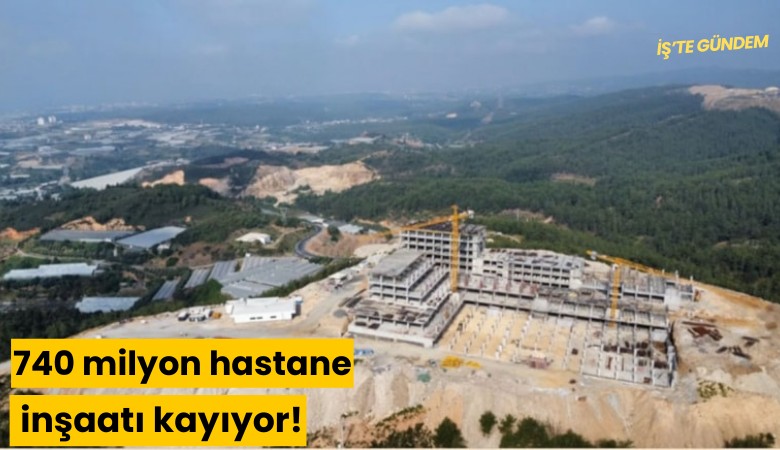 740 milyon liralık hastane inşaatı kayıyor!