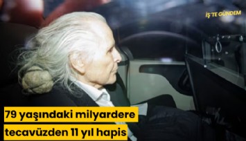 79 yaşındaki milyardere tecavüzden 11 yıl hapis