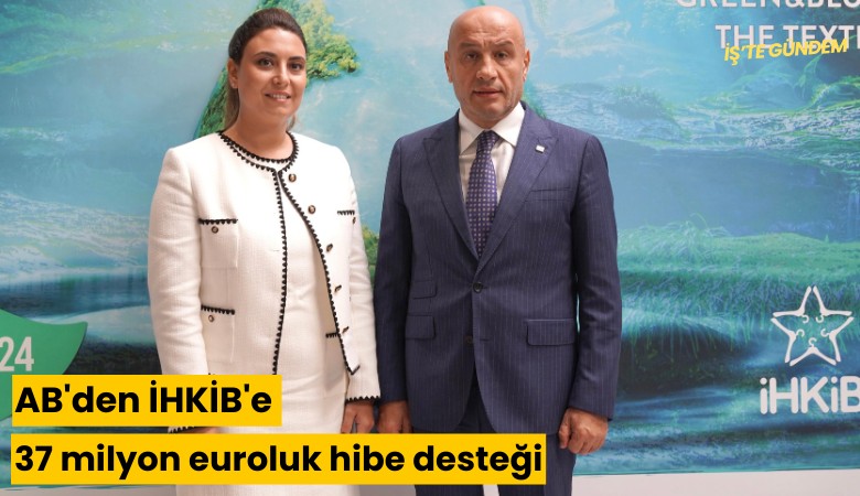 AB'den İHKİB'e 37 milyon euroluk hibe desteği