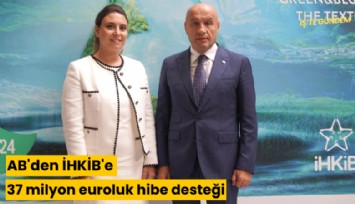 AB'den İHKİB'e 37 milyon euroluk hibe desteği