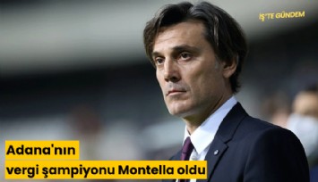 Adana'nın vergi şampiyonu Montella oldu