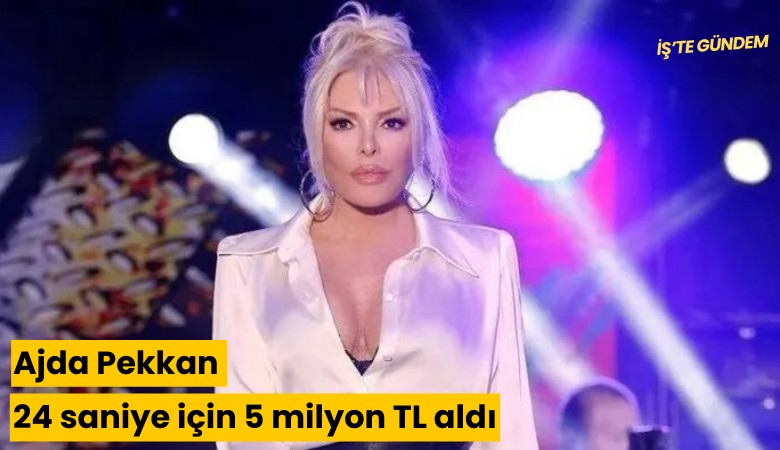 Ajda Pekkan 24 saniye için 5 milyon TL aldı