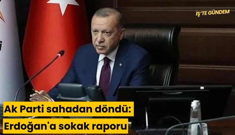 Ak Parti sahadan döndü: Erdoğan'a sokak raporu