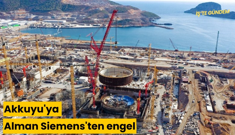 Akkuyu'ya Alman Siemens'ten engel