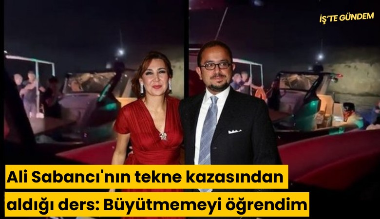 Ali Sabancı'nın tekne kazasından aldığı ders: Büyütmemeyi öğrendim