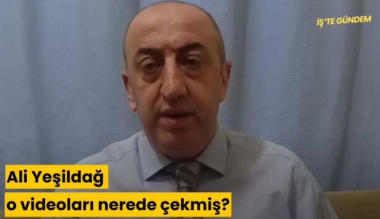 Ali Yeşildağ o videoları nerede çekmiş?