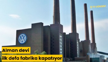 Alman devi ilk defa fabrika kapatıyor