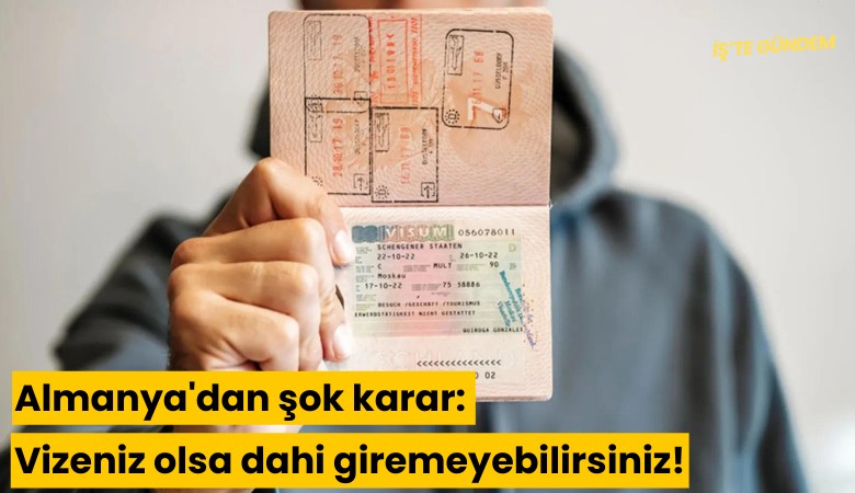 Almanya'dan şok karar: Vizeniz olsa dahi giremeyebilirsiniz!