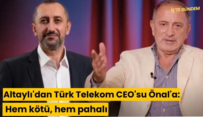 Altaylı'dan Türk Telekom CEO'su Önal'a: Hem kötü, hem pahalı