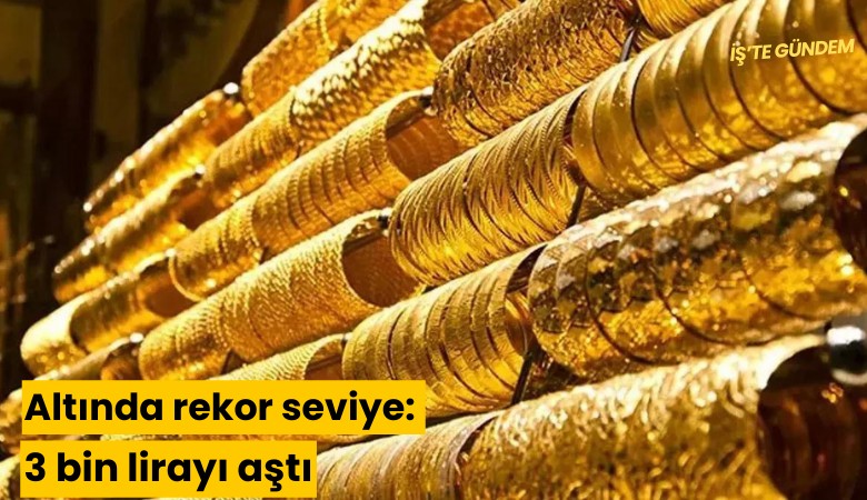 Altında rekor seviye: 3 bin lirayı aştı