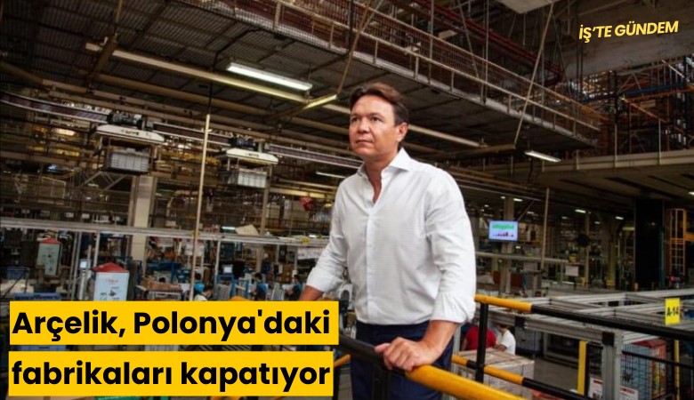 Arçelik, Polonya'daki fabrikaları kapatıyor