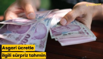 Asgari ücretle ilgili sürpriz tahmin