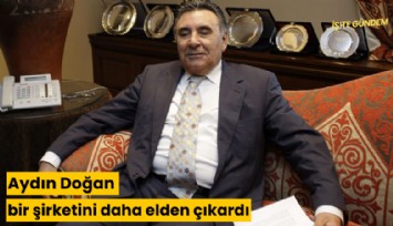 Aydın Doğan bir şirketini daha elden çıkardı