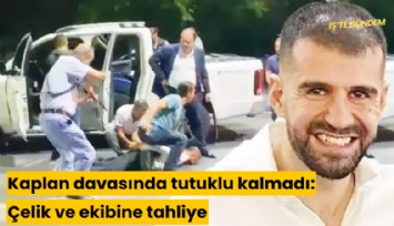 Ayhan Bora Kaplan davasında tutuklu kalmadı: Çelik ve ekibine tahliye