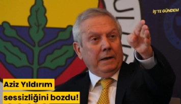 Aziz Yıldırım sessizliğini bozdu!