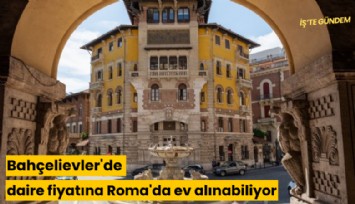 Bahçelievler'de daire fiyatına Roma'da ev alınabiliyor