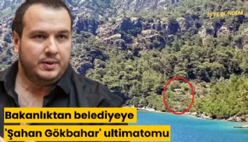 Bakanlıktan belediyeye 'Şahan Gökbahar' ultimatomu