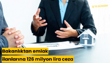 Bakanlıktan emlak ilanlarına 126 milyon lira ceza