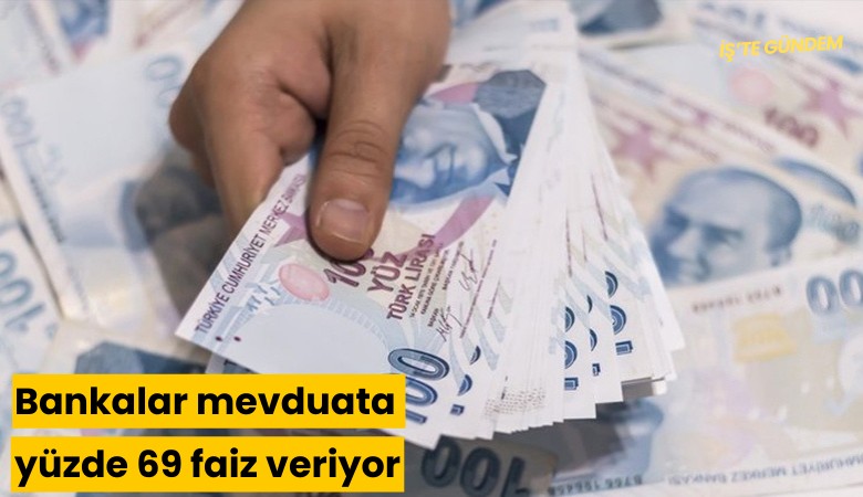 Bankalar mevduata yüzde 69 faiz veriyor