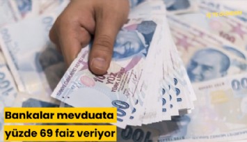 Bankalar mevduata yüzde 69 faiz veriyor