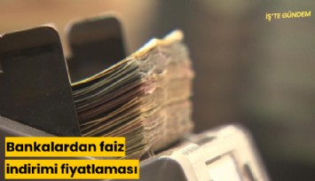 Bankalardan faiz indirimi fiyatlaması