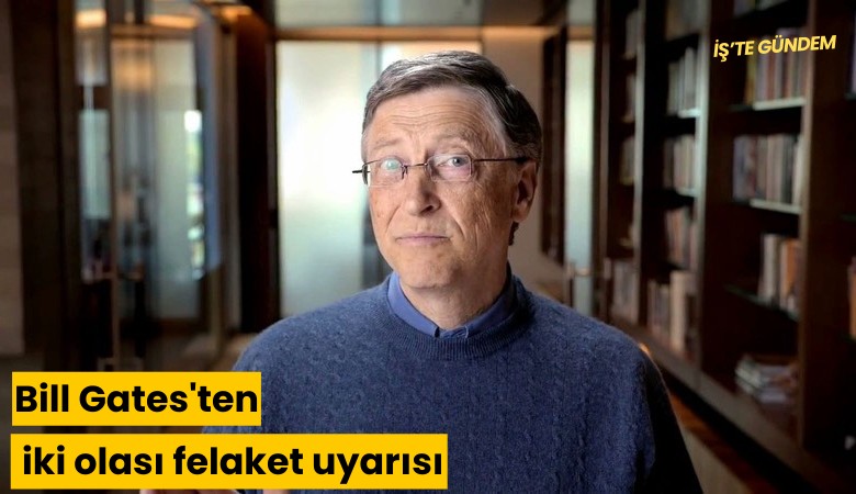 Bill Gates'ten iki olası felaket uyarısı