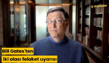 Bill Gates'ten iki olası felaket uyarısı