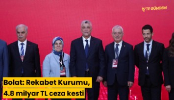 Bolat: Rekabet Kurumu, 4.8 milyar TL ceza kesti