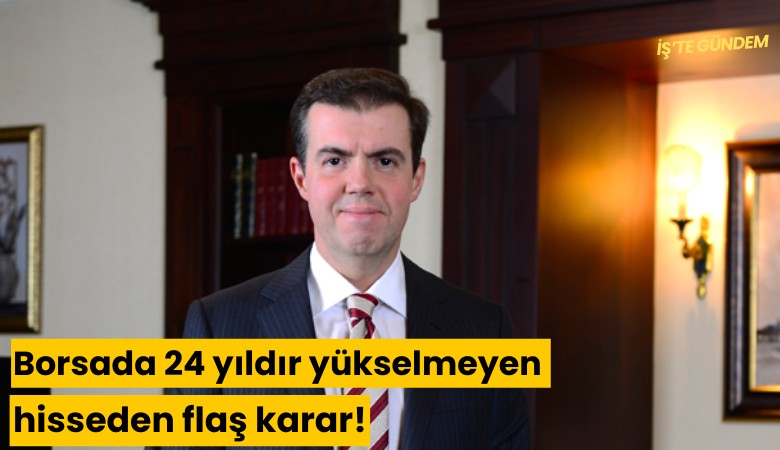 Borsada 24 yıldır yükselmeyen hisseden flaş karar!