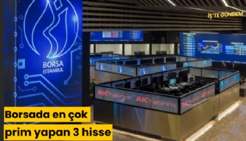 Borsada en çok prim yapan 3 hisse