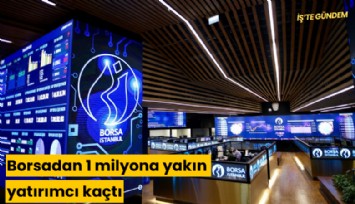 Borsadan 1 milyona yakın yatırımcı kaçtı