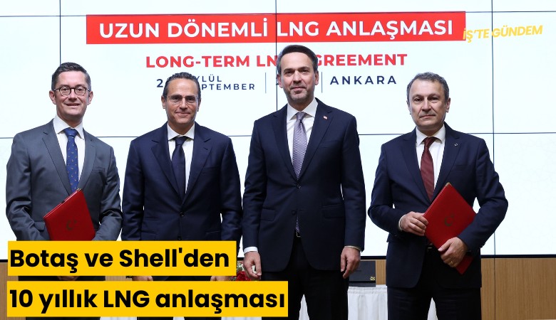 Botaş ve Shell'den 10 yıllık LNG anlaşması