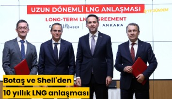 Botaş ve Shell'den 10 yıllık LNG anlaşması