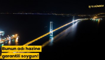 Bunun adı hazine garantili soygun!