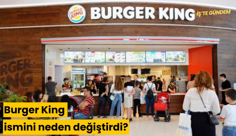 Burger King ismini neden değiştirdi?