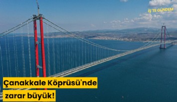 Çanakkale Köprüsü'nde zarar büyük!