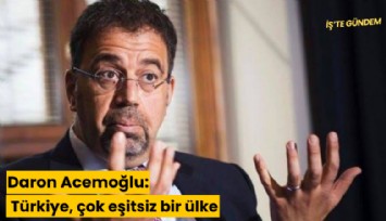 Daron Acemoğlu: Türkiye, çok eşitsiz bir ülke