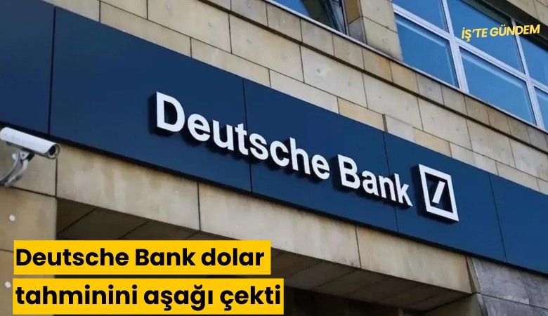 Deutsche Bank dolar tahminini aşağı çekti