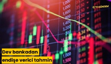 Dev bankadan endişe verici tahmin