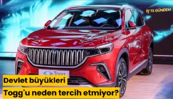 Devlet büyükleri Togg'u neden tercih etmiyor?