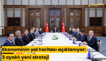 Ekonominin yol haritası açıklanıyor: 3 ayaklı yeni strateji