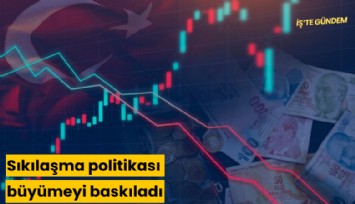 Ekonomistler: Sıkılaşma politikası büyümeyi baskıladı